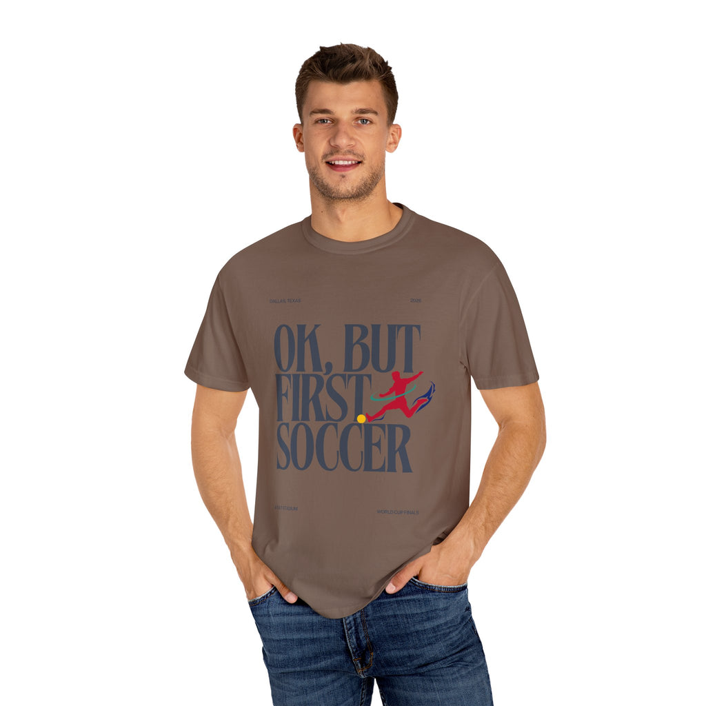 OK, But First Soccer Tee - Limited Edition 2026
