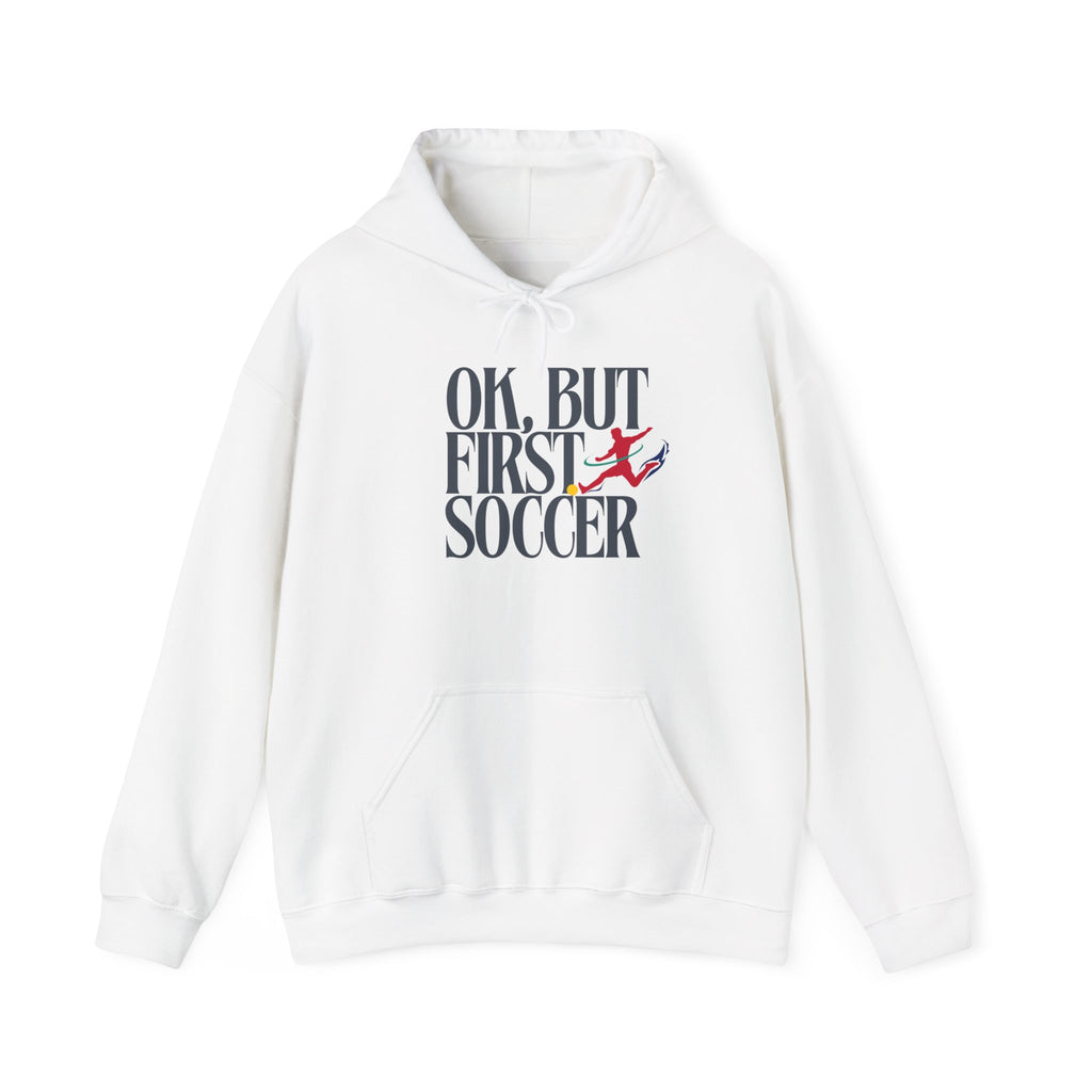 OK But First Soccer Hoodie