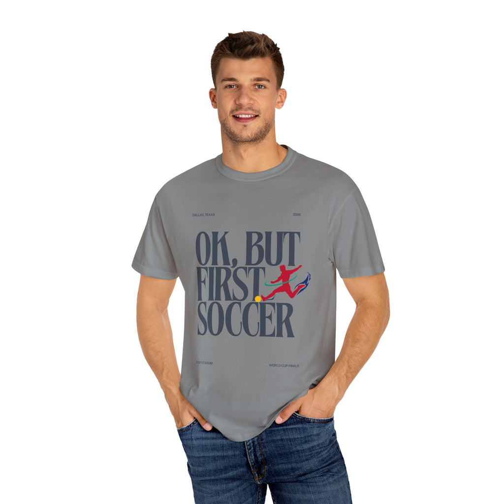 OK, But First Soccer Tee - Limited Edition 2026