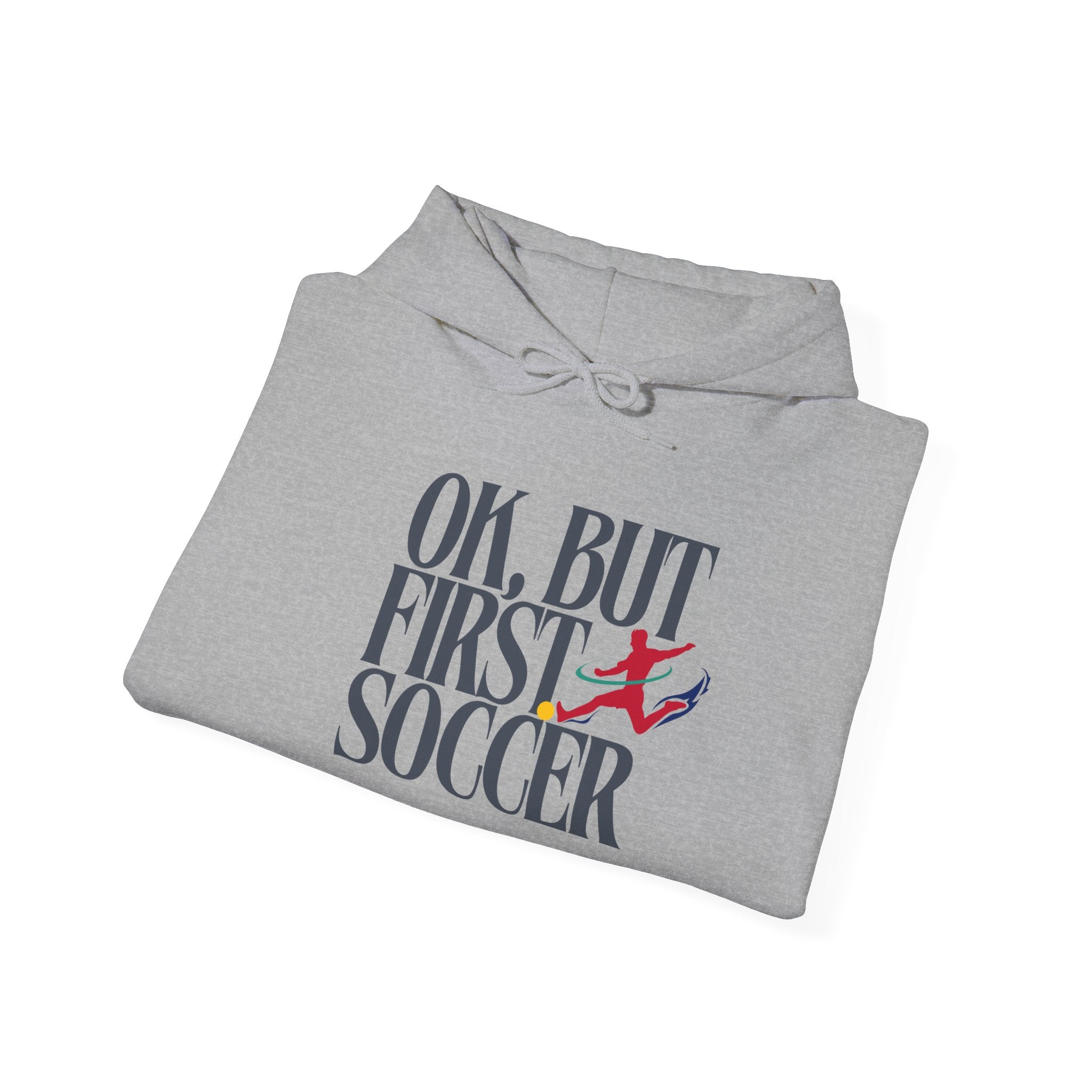 OK But First Soccer Hoodie