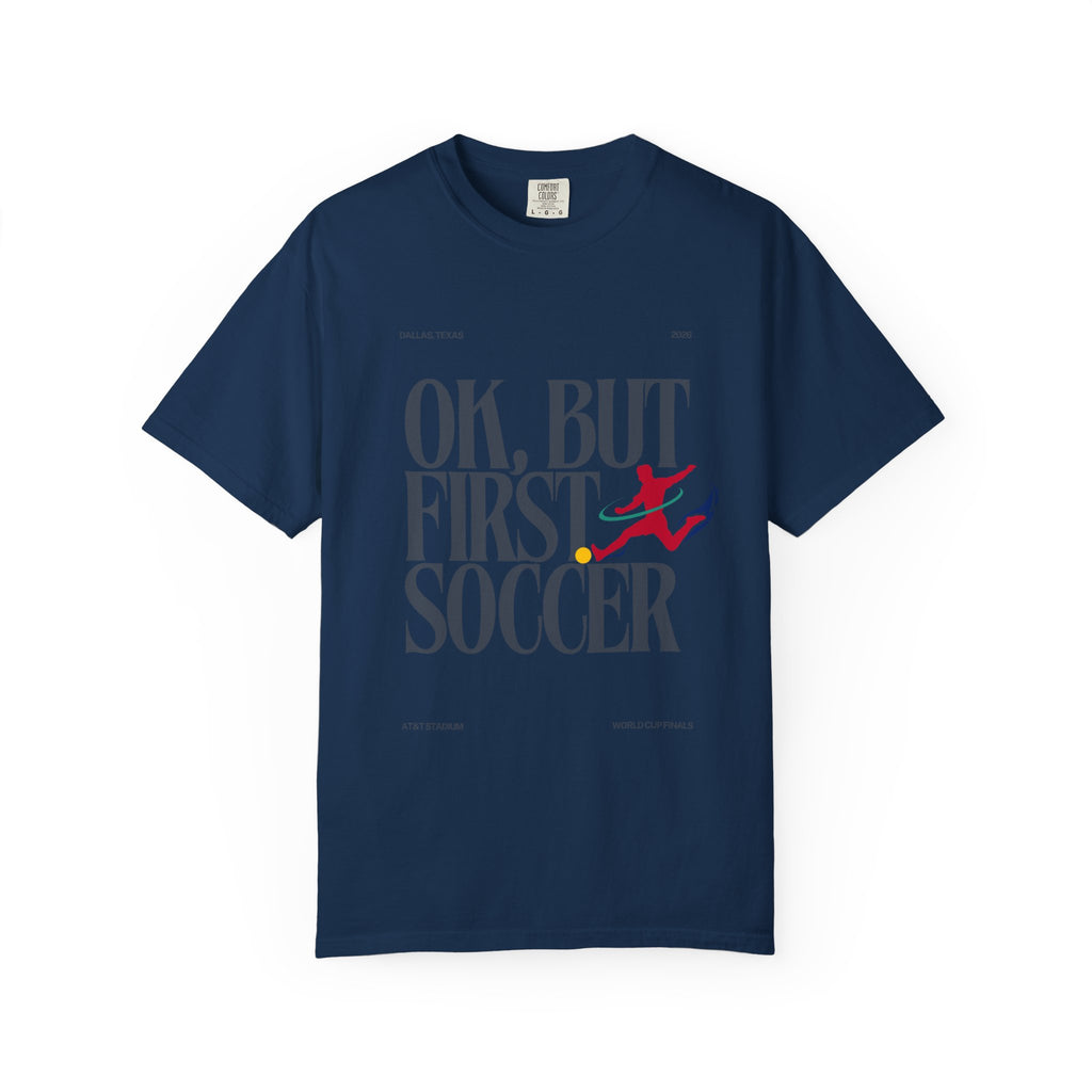 OK, But First Soccer Tee - Limited Edition 2026