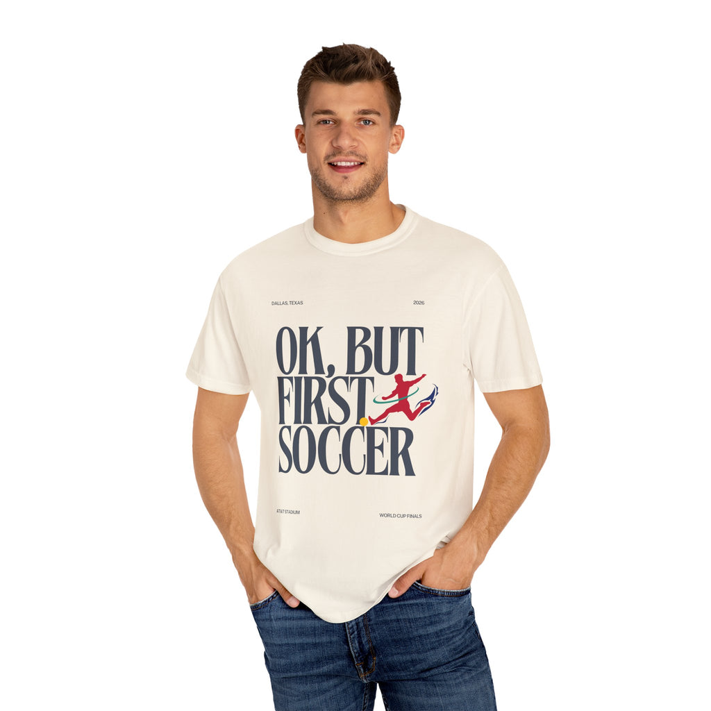 OK, But First Soccer Tee - Limited Edition 2026