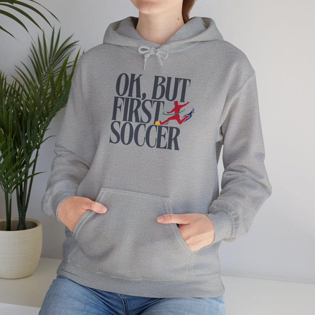 OK But First Soccer Hoodie
