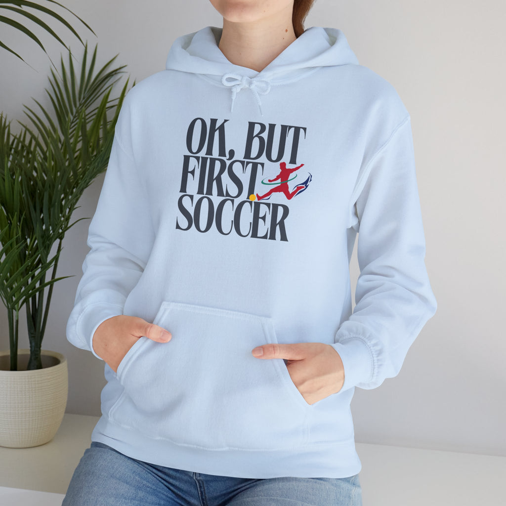 OK But First Soccer Hoodie