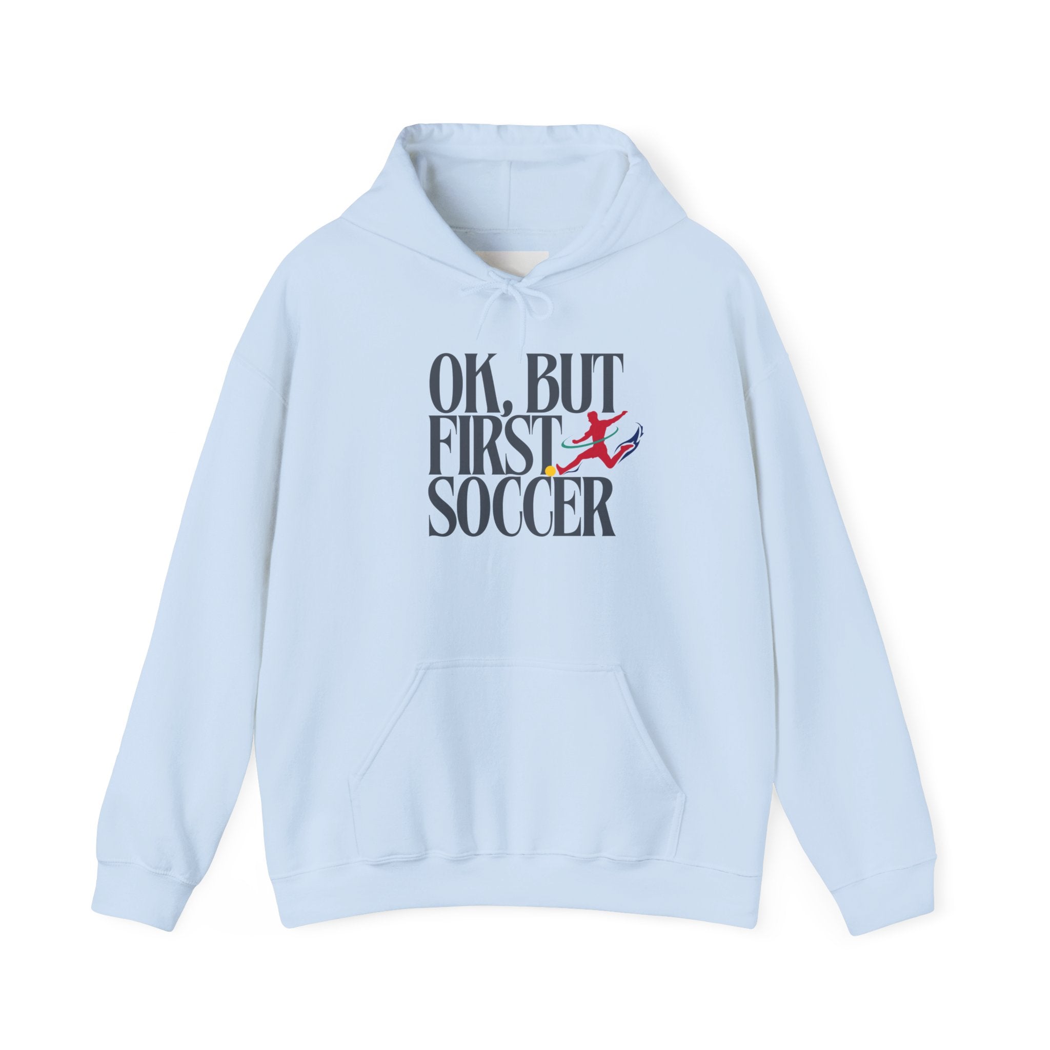 OK But First Soccer Hoodie