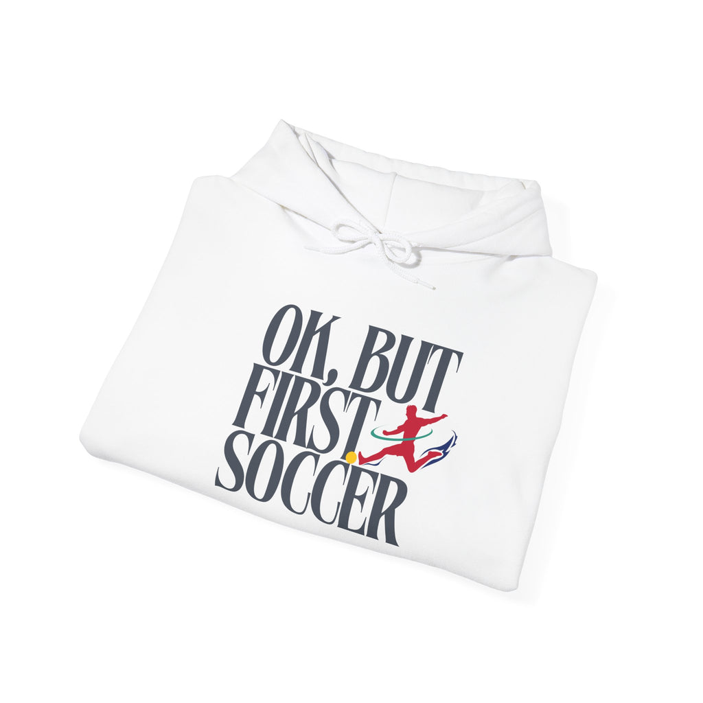 OK But First Soccer Hoodie