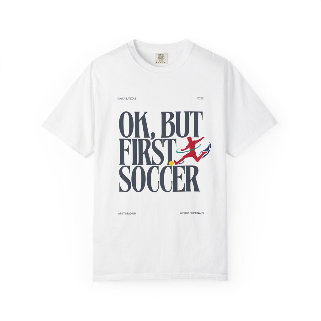 OK, But First Soccer Tee - Limited Edition 2026