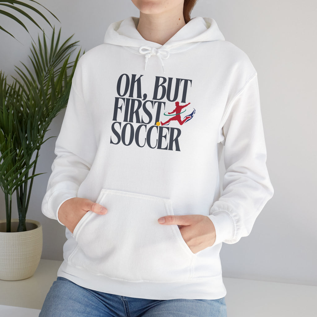 OK But First Soccer Hoodie